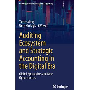 Tamer Aksoy - Auditing Ecosystem and Strategic Accounting in the Digital Era: Global Approaches and New Opportunities (Contributions to Finance and Accounting)