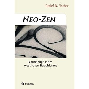 Fischer, Detlef B. - Neo-Zen: Grundzüge eines westlichen Buddhismus