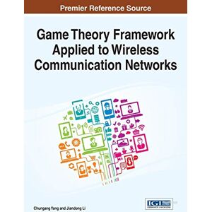 Jiandong Li - Game Theory Framework Applied to Wireless Communication Networks (Advances in Wireless Technologies and Telecommunication)