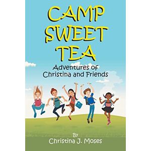 Moses, Christina J. - Camp Sweet Tea: Adventures of Christina & Friends: Adventures of Christina & Friends
