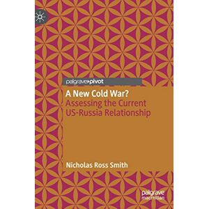 Smith, Nicholas Ross - A New Cold War?: Assessing the Current US-Russia Relationship