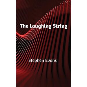 Stephen Evans - The Laughing String: Thoughts on Writing