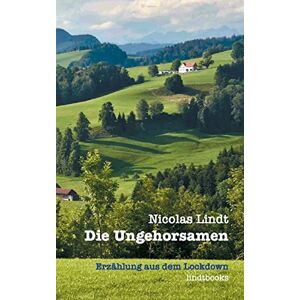 Nicolas Lindt - Die Ungehorsamen: Erzählung aus dem Lockdown