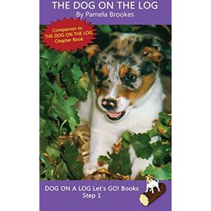 Pamela Brookes - The Dog On The Log: Sound-Out Phonics Books Help Developing Readers, including Students with Dyslexia, Learn to Read (Step 1 in a Systematic Series of ... Books) (Dog on a Log Let's Go! Books, Band 1)