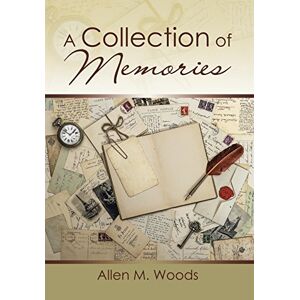Woods, Allen M. - A Collection of Memories