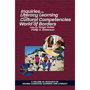 Tonya Huber - Inquiries Into Literacy Learning and Cultural Competencies in a World of Borders (Research in Second Language Learning)