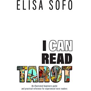 Elisa Sofo - I Can Read Tarot: A beginners guide to learning Tarot with tips and suggestions for the visual learner