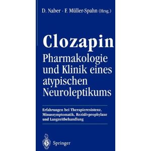 Dieter Naber - Clozapin Pharmakologie und Klinik Eines Atypischen Neuroleptikums: Erfahrungen bei Therapieresistenz, Minussymptomatik, Rezidivprophylaxe und Langzeitbehandlung