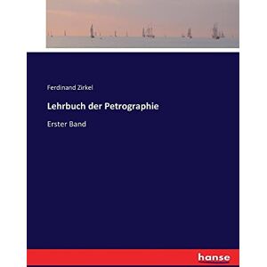 Ferdinand Zirkel - Lehrbuch der Petrographie: Erster Band