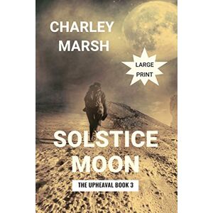 Charley Marsh - Solstice Moon: The Upheaval Book 3