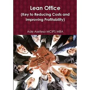 Ade Asefeso MCIPS MBA - Lean Office (Key to Reducing Costs and Improving Profitability)