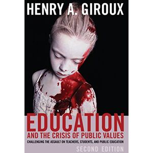 Giroux, Henry A. - Education and the Crisis of Public Values: Challenging the Assault on Teachers, Students, and Public Education- Second edition (Counterpoints: Studies in the Postmodern Theory of Education)