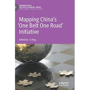 Li Xing - Mapping China’s ‘One Belt One Road’ Initiative (International Political Economy Series)
