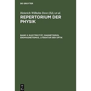 Dove, Heinrich Wilhelm - Electricität, Magnetismus, Erdmagnetismus, Literatur der Optik (Repertorium der Physik)