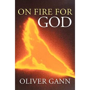 Oliver Gann - On Fire For God