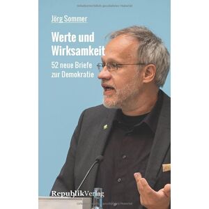 Jörg Sommer - Werte und Wirksamkeit: 52 neue Briefe zur Demokratie