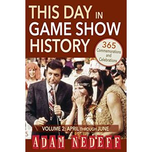 Adam Nedeff - This Day in Game Show History- 365 Commemorations and Celebrations, Vol. 2: April Through June
