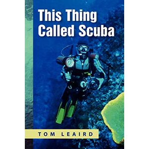 Tom Leaird - This Thing Called Scuba