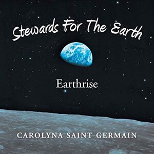Carolyna Saint Germain - Stewards for the Earth: Earthrise