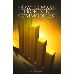 Gann, W. D. - How to Make Profits In Commodities