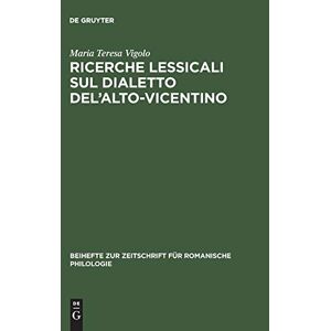 Vigolo, Maria Teresa - Ricerche lessicali sul dialetto del’Alto-Vicentino (Beihefte zur Zeitschrift für romanische Philologie, 240, Band 240)