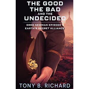 Richard, Tony B. - The Good, The Bad, and The Undecided: Greg Newman: Episode 1 (Earth's Secret Alliance)