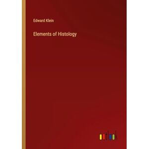 Edward Klein - Elements of Histology