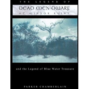 Parker Chamberlain - The Legend of Dead Men Dwarf at Winsor Ruins: And the Legend of Blue Water Treasure