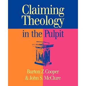 Cooper, Burton Z. - Claiming Theology in the Pulpit