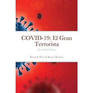 Bernardo Perez de Buerres Ramirez - COVID-19: El Gran Terrorista: Novo Codex Editions