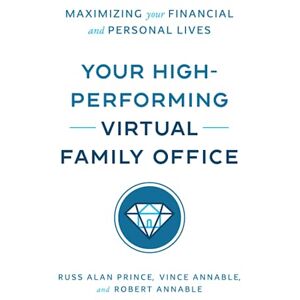 Prince, Russ Alan - Your High-Performing Virtual Family Office: Maximizing Your Financial and Personal Lives