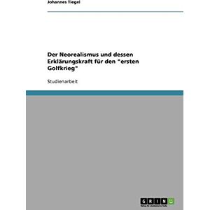 Johannes Tiegel - Der Neorealismus und dessen Erklärungskraft für den ersten Golfkrieg