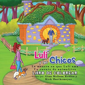 Robles, Gina M - Luli y los Chicos: La manera en que Luli ama (Libro de Colorear)