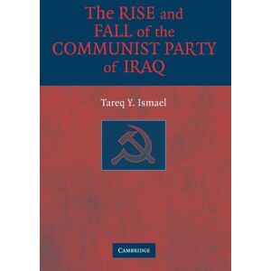 Ismael, Tareq Y. - The Rise and Fall of the Communist Party of Iraq