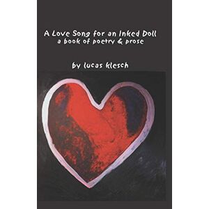 Lucas Klesch - A Love Song for an Inked Doll: A Book of Poetry & Prose