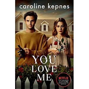 Caroline Kepnes - You Love Me. TV Tie-In: the highly anticipated new thriller in the You series