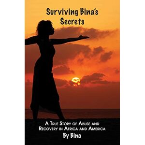 Maria Durham - Surviving Bina's Secrets: A True Story of Abuse and Recovery in Africa and America