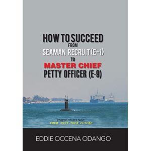 Odango, Eddie Occena - How to Succeed from Seaman Recruit (E-1) to Master Chief Petty Officer (E-9)
