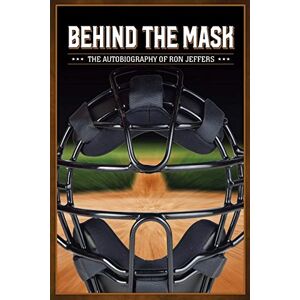 Ronald Jeffers - Behind the Mask: The Autobiography of Ron Jeffers