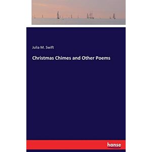 Swift, Julia M. Swift - Christmas Chimes and Other Poems