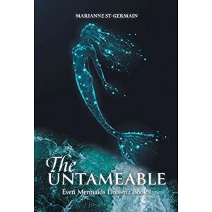 Marianne St-Germain - The Untameable (Even Mermaids Drown)