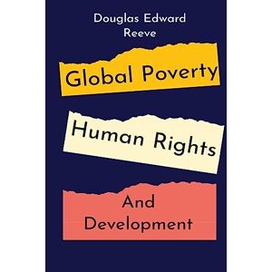 Douglas Edward Reeve - Global Poverty, Human Rights and Development