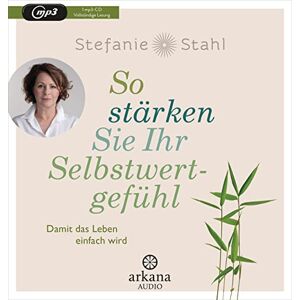 Stefanie Stahl - So stärken Sie Ihr Selbstwertgefühl: Damit das Leben einfach wird