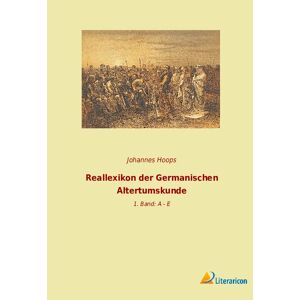 Johannes Hoops - Reallexikon der Germanischen Altertumskunde: 1. Band: A - E