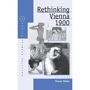 Steven Beller - Rethinking Vienna 1900 (AUSTRIAN HISTORY, CULTURE AND SOCIETY)