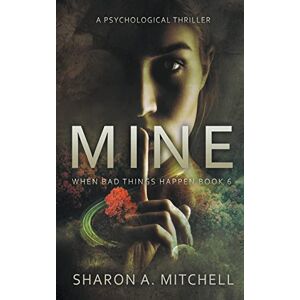 Mitchell, Sharon A. - MINE: A Psychological Thriller (When Bad Things Happen)