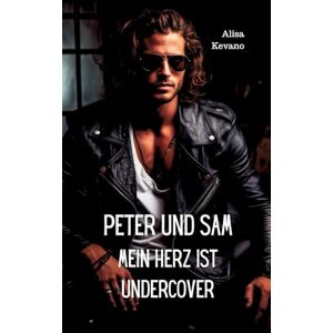 Alisa Kevano - Peter und Sam Mein Herz ist undercover