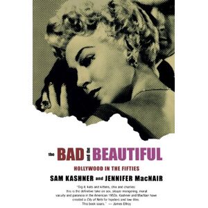Sam Kashner - The Bad and the Beautiful: Hollywood in the Fifties