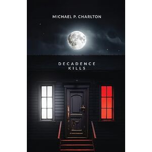 Charlton, Michael P. - Decadence Kills