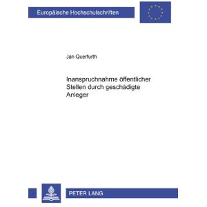 Jan Querfurth - Die Inanspruchnahme öffentlicher Stellen durch geschädigte Anleger in Fällen fehlerhafter Ad-hoc-Publizität (Europäische Hochschulschriften - Reihe II)